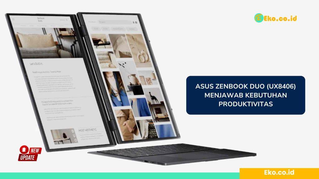 Asus Zenbook DUO (UX8406) Menjawab Kebutuhan Produktivitas